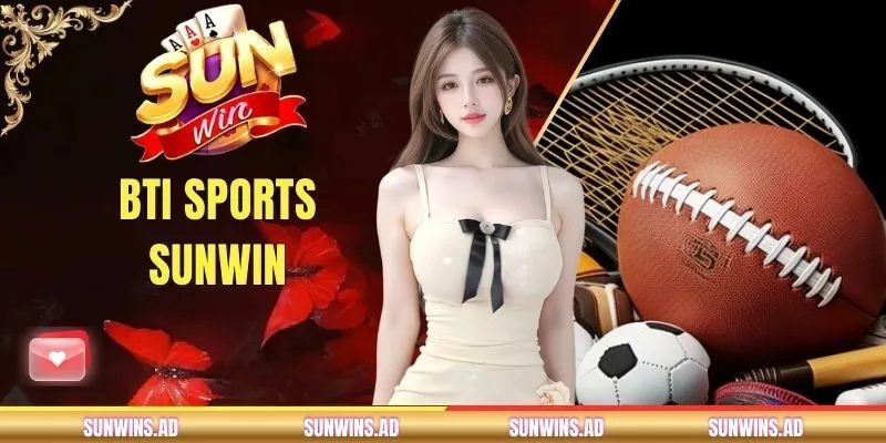 BTI Sports SUNWIN | Sảnh Kèo Cược Thể Thao Uy Tín 2026